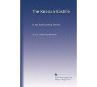 The Russian Bastille: or, The Schluesselburg fortress: Volume 1