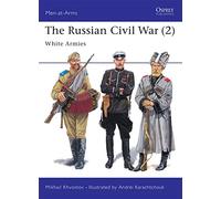 The Russian Civil War (2): White Armies: v. 2 (Men-at-Arms)