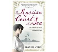 The Russian Court at Sea: The Last Days of A Great Dynasty: The Romanov's Voyage into Exile by Frances Welch (2011-08-04)