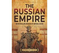 The Russian Empire: An Enthralling Overview of Imperial Russia (Eastern Europe)