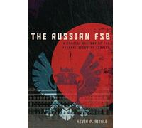 The Russian FSB: A Concise History of the Federal Security Service (Concise Histories of Intelligence)