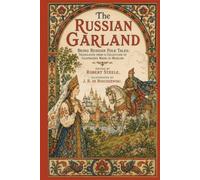 The Russian Garland: Being Russian Folk Tales: Translated from a Collection of Chapbooks Made in Moscow