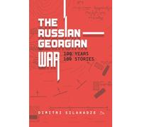 The Russian-Georgian War: 100 Years, 100 Stories (Getting to Know Georgia)