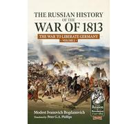 The Russian History of the War of 1813 Volume 2: The War to Liberate Germany (From Reason to Revolution 1721-1815)