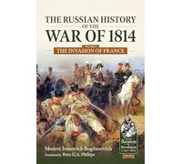 The Russian History of the War of 1814 Volume 1: Invasion of France (From Reason to Revolution 1721-1815)