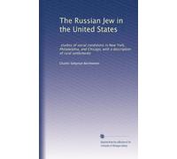 The Russian Jew in the United States: studies of social conditions in New York, Philadelphia, and Chicago, with a description of rural settlements: Volume 2