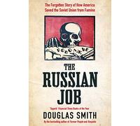 The Russian Job: The Forgotten Story of How America Saved the Soviet Union from Famine