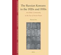 The Russian Koreans in the 1920s and 1930s: An Ethnic Community in the Face of Soviet Power: 10 (Brill's Korean Studies Library, 10)