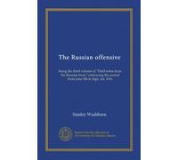 The Russian offensive: being the third volume of "Field notes from the Russian front," embracing the period from June 5th to Sept. 1st, 1916