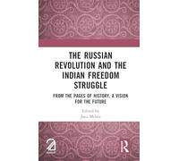 The Russian Revolution and The Indian Freedom Struggle: From the Pages of History, A Vision for the Future