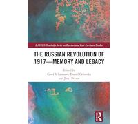 The Russian Revolution of 1917 - Memory and Legacy (BASEES/Routledge Series on Russian and East European Studies)