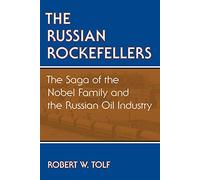 The Russian Rockefellers: The Saga of the Nobel Family and the Russian Oil Industry