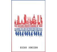The Russian Understanding of War: Blurring the Lines between War and Peace