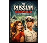 The Russian Woodpecker: A Cold War Time Travel Thriller (The Russian Woodpecker - Cold War Chronicles)