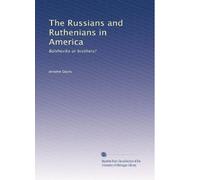 The Russians and Ruthenians in America: Bolsheviks or brothers?