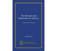 The Russians and Ruthenians in America: Bolsheviks or brothers?