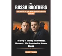 The RUSSO BROTHERS: The Making of the Third-Highest-Grossing Directors: The Story of Anthony and Joe Russo, Filmmakers Who Revolutionized Modern ... OF ICONIC FILMMAKERS AND PRODUCERS IN USA)