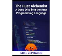The Rust Alchemist: A Deep Dive into the Rust Programming Language
