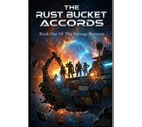 The Rust Bucket Accords: A Space Opera of Found Family, Ragtag Salvage Crew & High-Stakes Deep Space Adventure (The Salvage Runners)
