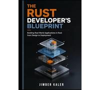 The Rust Developer's Blueprint: Building Real-World Applications in Rust from Design to Deployment