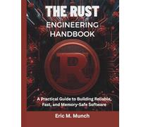 The Rust Engineering Handbook: A Practical Guide to Building Reliable, Fast, and Memory-Safe Software (programming, embedded systems, tech)