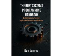 The Rust Systems Programming Handbook: Building Secure and High-Performance Software