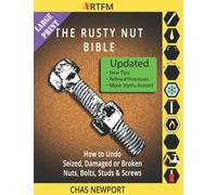 The Rusty Nut Bible: How to Undo Seized, Damaged or Broken Nuts, Bolts, Studs & Screws