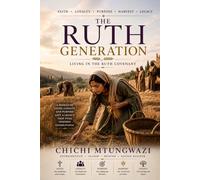 THE RUTH GENERATION: Raising a Generation of Faith, Character, and Purpose
