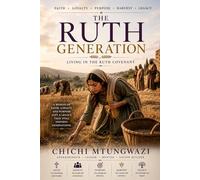 THE RUTH GENERATION: Raising a Generation of Faith, Character, and Purpose