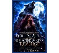 The Ruthless Alpha and the Rejected Mate’s Revenge: A Tyrant Werewolf Shifter Romance of Forbidden Desire, Betrayal and Hatred (The Alpha She Stole From Me)