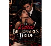 THE RUTHLESS BILLIONAIRE'S BRIDE: A Possessive Billionaire, a Marriage of Convenience, and a Secret That Could Burn It All Down