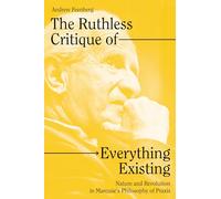 The Ruthless Critique of Everything Existing: Nature and Revolution in Marcuse's Philosophy of Praxis
