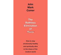 The Ruthless Elimination Of Hurry : How To Stay Emotionally Healt Hy A