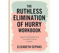 The Ruthless Elimination of Hurry Workbook: Apply the Takeaways From John Mark Comer's Insights