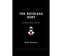The Ruthless Gent: Seven Principles to Make You A Better Man