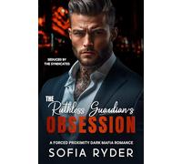 The Ruthless Guardian's Obsession: A Forced Proximity Dark Mafia Romance: 1 (Seduced by the Syndicates)