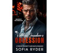 The Ruthless Guardian's Obsession: A Forced Proximity Dark Mafia Romance (Seduced by the Syndicates)