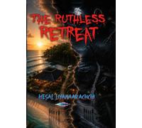 The Ruthless Retreat: Some Vacations Are Meant to Last Forever | HESAL LIYANA ARACHCHI (The James Wilson Chronicles by Hesal Liyana Arachchi)