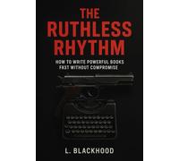 The Ruthless Rhythm: How I Write Powerful Books Fast Without Compromise