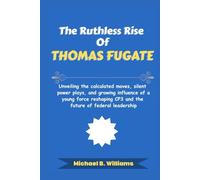 The Ruthless Rise of Thomas Fugate: Unveiling the calculated moves, silent power plays, and growing influence of a young force reshaping CP3 and the ... leadership (The Story Behind Political Icons)
