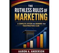 The Ruthless Rules of Marketing: A Complete System for Growing Your Toastmasters Club