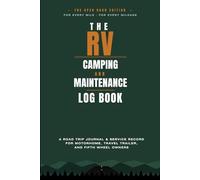 The RV Camping and Maintenance Log Book: A Road Trip Journal & Service Record for Motorhome, Travel Trailer, and Fifth Wheel Owners