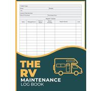 The Rv Maintenance Log Book: Service Log, Repair History Tracker & Mileage Notes for Campers, Motorhomes and Towable Trailers