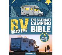 The RV Road Life: The Ultimate Camping Bible: A 4-Part Guide to Choosing the Right RV, Mapping Scenic Routes, Living Off-Grid, and Staying Safe and Confortable on the Road