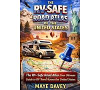 The RV-Safe Road Atlas of the United States: The RV-Safe Road Atlas: Your Ultimate Guide to RV Travel Across the United States