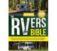 The RVers Bible: Master RV Travel Across America with Smart Routes, Safe Driving, Scenic Campgrounds, Proven Systems & Expert Tips to Avoid Costly Mistakes and Travel with Confidence