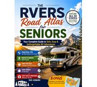 The RVers Road Atlas for Seniors: A Practical Guide to Confident Journeys, Memorable Stops, and Easy Route Planning