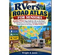 The RVer's Road Atlas for Seniors: Jumbo-Print Maps Built for Life on the Road - RV-Safe Routes, Low-Clearance Warnings, Campgrounds, Dump Stations & Fuel Stops, No Signal Needed