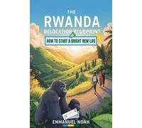 The Rwanda Relocation Blueprint: How to Start a Bright New Life