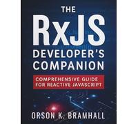 The RxJS Developer’s Companion: Comprehensive Guide for Reactive JavaScript (Digital Learning and Tutorials Made Easy for Beginners)